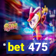 bet 475